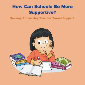 sensory child sensory processing disorder How Can Schools Be More Supportive to children who have Sensory Processing Disorder and their Family? 