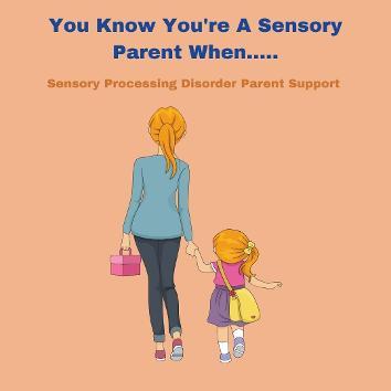 sensory parent with sensory child You Know You're A Sensory Parent When..... 
