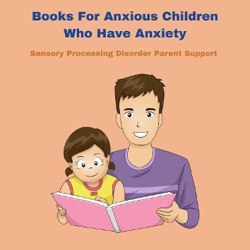 parent reading to child about anxiety and panic Books For Anxious Children Who Have Anxiety