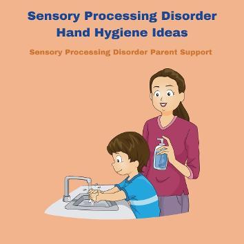 parent washing child's with sensory processing disorder hands with soap Sensory Processing Disorder Hand Hygiene Ideas 