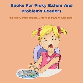child with sensory processing disorder who is pushing her food away and wont eat her food Books For Picky Eaters And Problems Feederst 