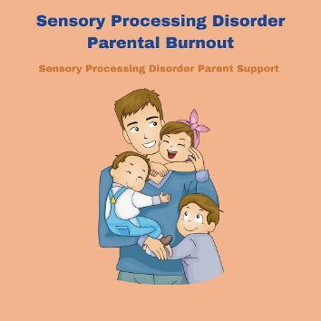 father holding children with sensory processing disorder Sensory Processing Disorder Parental Burnout
